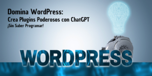 📚✨ Domina WordPress y crea plugins increíbles con ChatGPT, ¡sin necesidad de programar! 🚀🔧